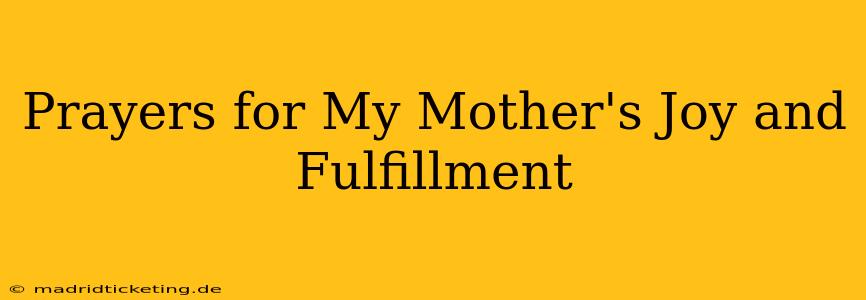 Prayers for My Mother's Joy and Fulfillment