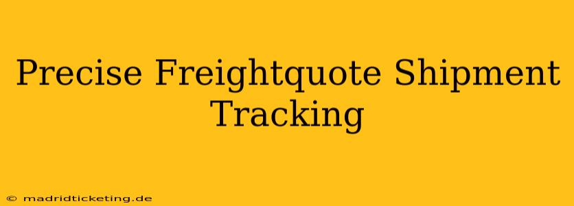 Precise Freightquote Shipment Tracking