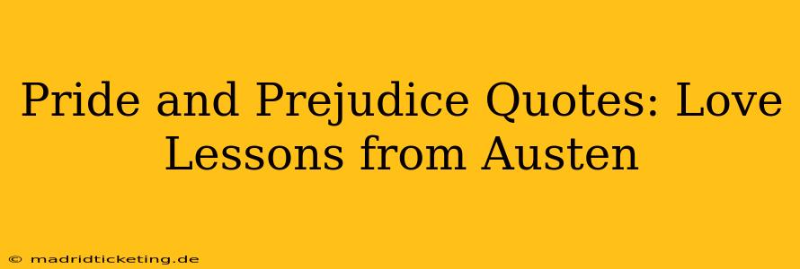 Pride and Prejudice Quotes: Love Lessons from Austen