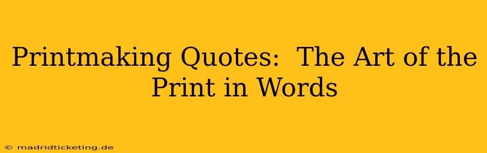Printmaking Quotes:  The Art of the Print in Words