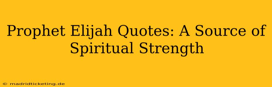 Prophet Elijah Quotes: A Source of Spiritual Strength