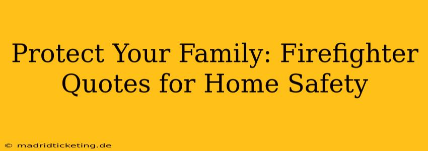 Protect Your Family: Firefighter Quotes for Home Safety