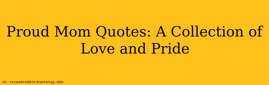 Proud Mom Quotes: A Collection of Love and Pride