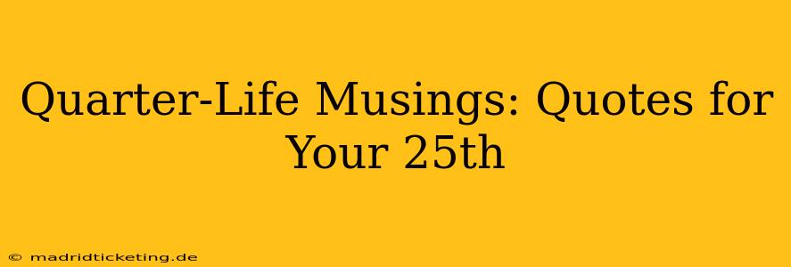 Quarter-Life Musings: Quotes for Your 25th