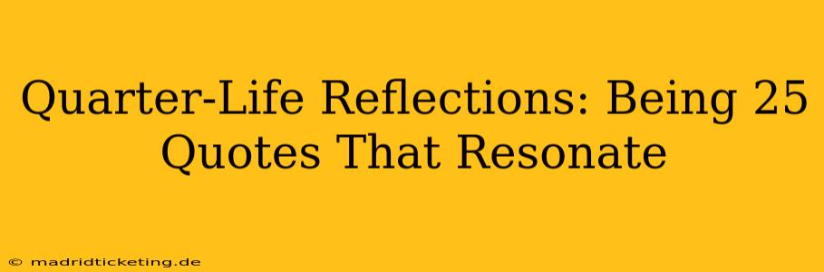Quarter-Life Reflections: Being 25 Quotes That Resonate