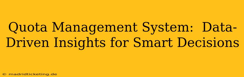 Quota Management System:  Data-Driven Insights for Smart Decisions