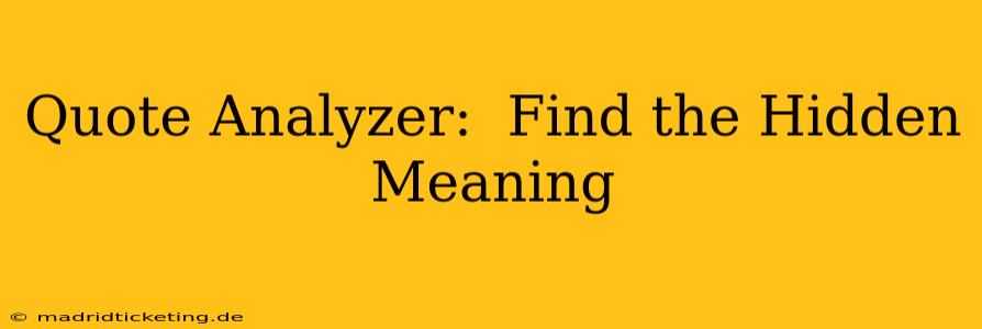 Quote Analyzer:  Find the Hidden Meaning