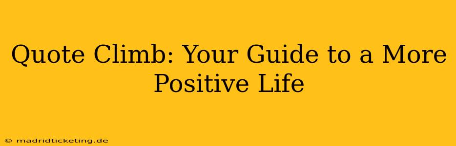 Quote Climb: Your Guide to a More Positive Life