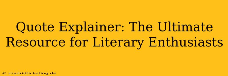 Quote Explainer: The Ultimate Resource for Literary Enthusiasts
