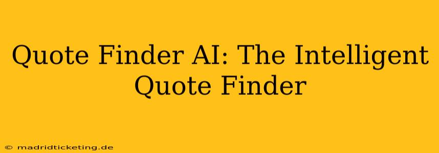 Quote Finder AI: The Intelligent Quote Finder