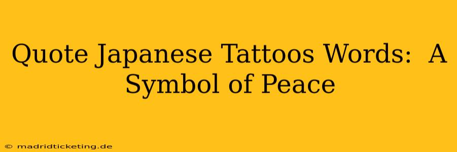 Quote Japanese Tattoos Words:  A Symbol of Peace