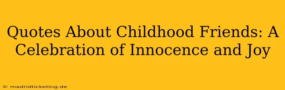 Quotes About Childhood Friends: A Celebration of Innocence and Joy