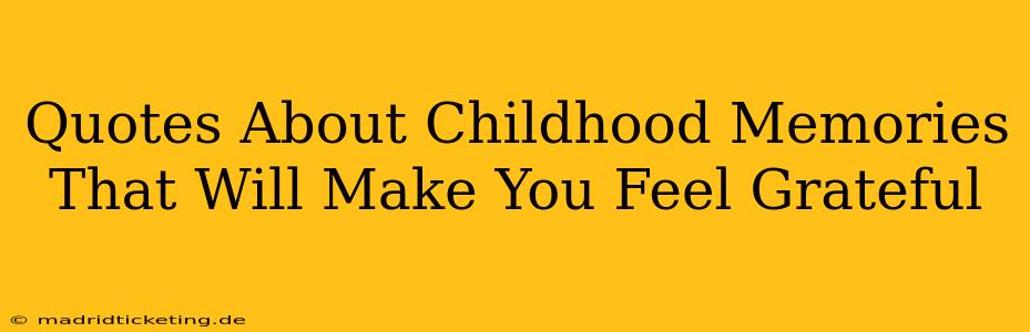 Quotes About Childhood Memories That Will Make You Feel Grateful