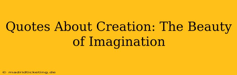 Quotes About Creation: The Beauty of Imagination