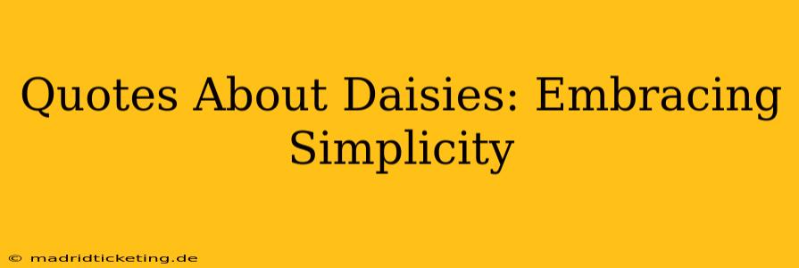 Quotes About Daisies: Embracing Simplicity