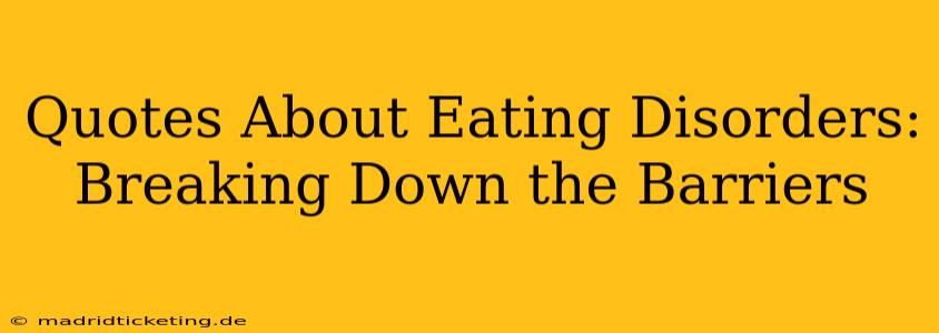 Quotes About Eating Disorders:  Breaking Down the Barriers