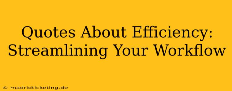Quotes About Efficiency: Streamlining Your Workflow