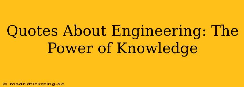 Quotes About Engineering: The Power of Knowledge