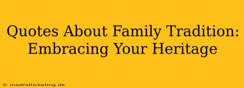 Quotes About Family Tradition: Embracing Your Heritage