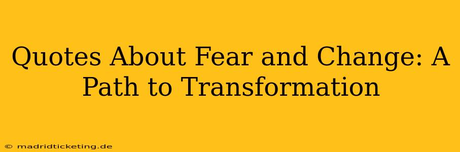 Quotes About Fear and Change: A Path to Transformation