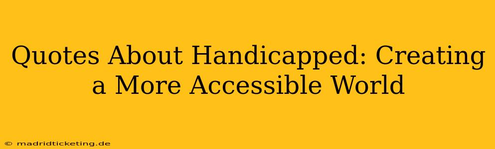 Quotes About Handicapped: Creating a More Accessible World