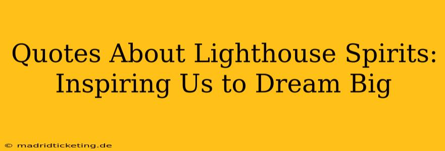 Quotes About Lighthouse Spirits: Inspiring Us to Dream Big