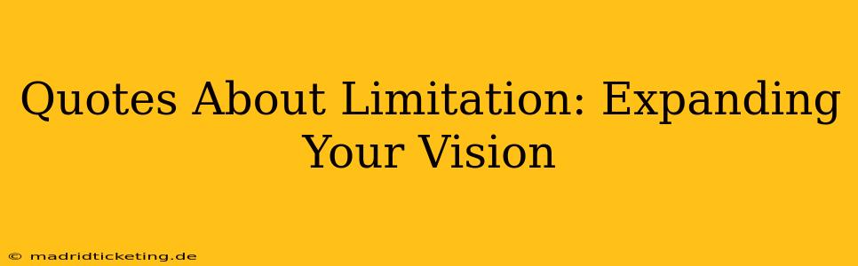 Quotes About Limitation: Expanding Your Vision