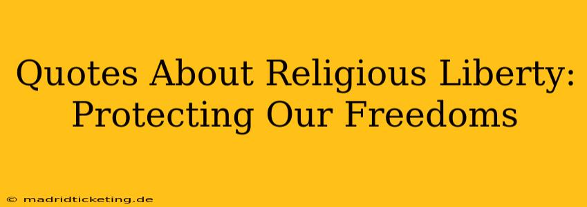 Quotes About Religious Liberty: Protecting Our Freedoms