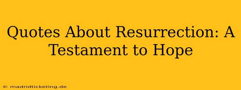 Quotes About Resurrection: A Testament to Hope