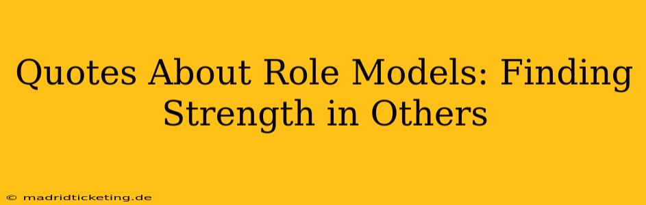 Quotes About Role Models: Finding Strength in Others