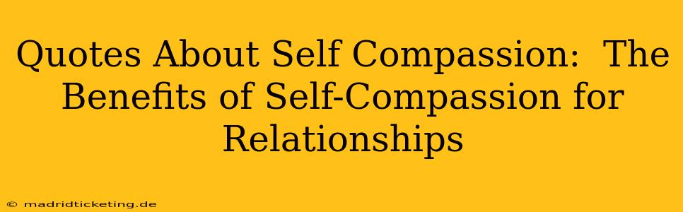 Quotes About Self Compassion:  The Benefits of Self-Compassion for Relationships