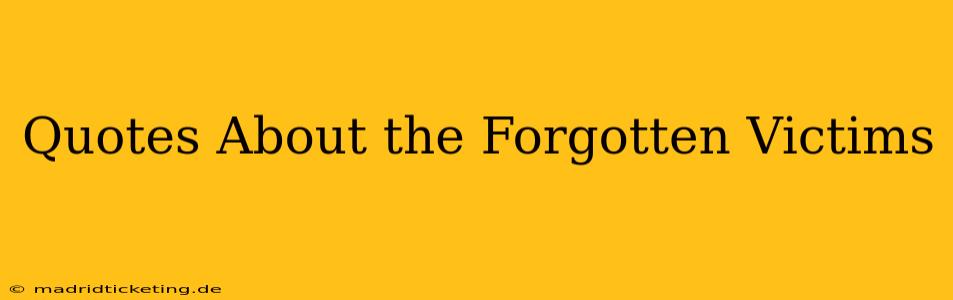 Quotes About the Forgotten Victims