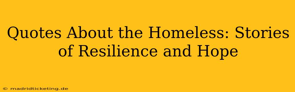Quotes About the Homeless: Stories of Resilience and Hope