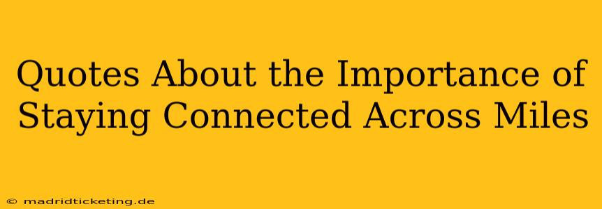 Quotes About the Importance of Staying Connected Across Miles