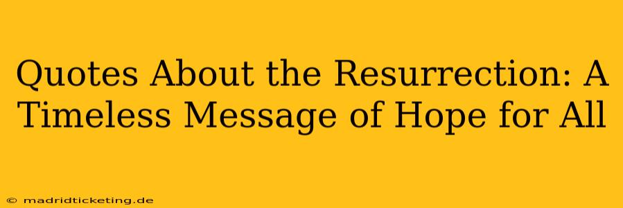 Quotes About the Resurrection: A Timeless Message of Hope for All