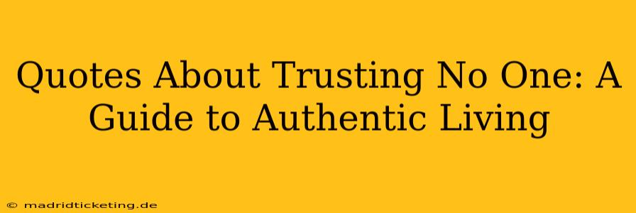 Quotes About Trusting No One: A Guide to Authentic Living