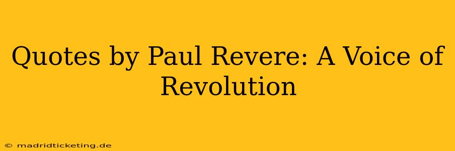 Quotes by Paul Revere: A Voice of Revolution