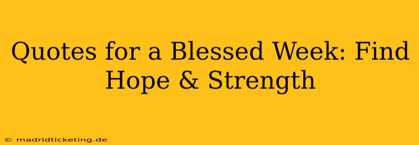 Quotes for a Blessed Week: Find Hope & Strength