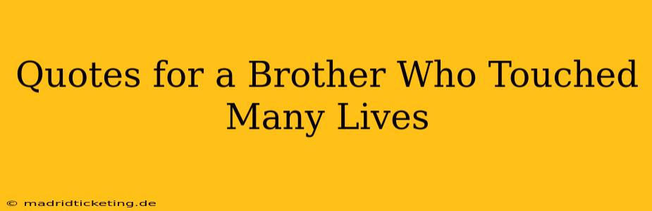 Quotes for a Brother Who Touched Many Lives