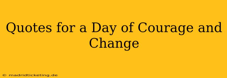 Quotes for a Day of Courage and Change