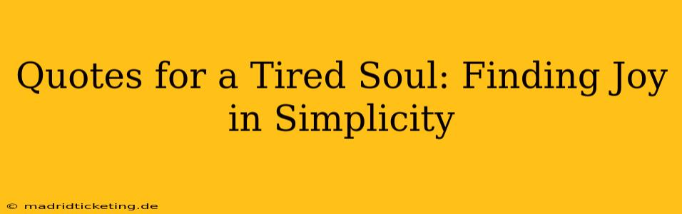 Quotes for a Tired Soul: Finding Joy in Simplicity