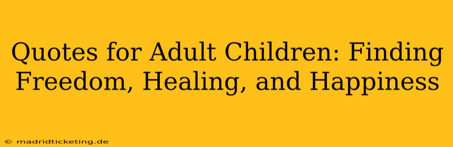 Quotes for Adult Children: Finding Freedom, Healing, and Happiness