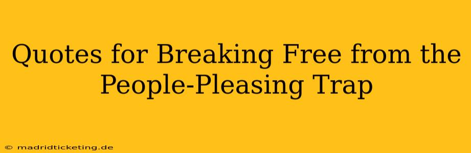 Quotes for Breaking Free from the People-Pleasing Trap