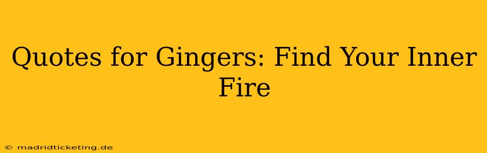 Quotes for Gingers: Find Your Inner Fire