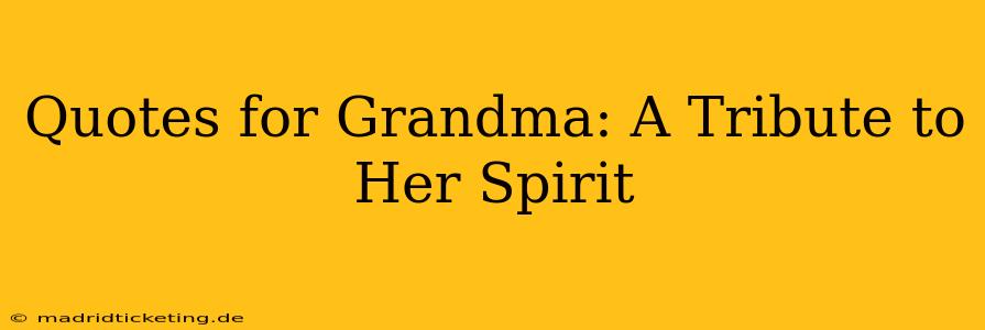Quotes for Grandma: A Tribute to Her Spirit