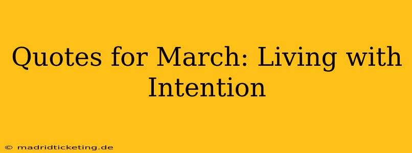 Quotes for March: Living with Intention