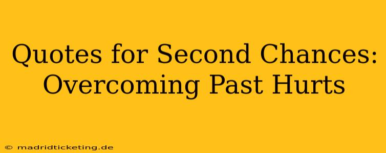 Quotes for Second Chances: Overcoming Past Hurts