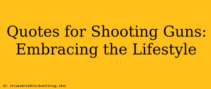 Quotes for Shooting Guns: Embracing the Lifestyle
