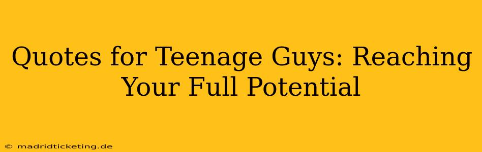Quotes for Teenage Guys: Reaching Your Full Potential