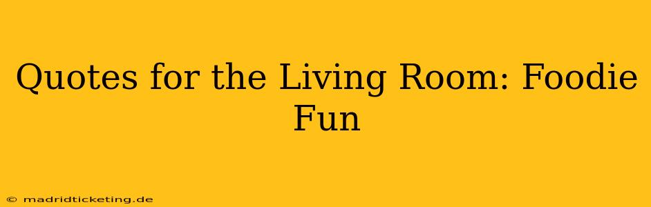 Quotes for the Living Room: Foodie Fun